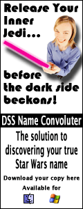 Release your inner Jedi before the dark side beckons!  DSS Name Convoluter:  The solution to discovering your true Star Wars name.  Download your copy here.  Available for Macintosh and Windows.